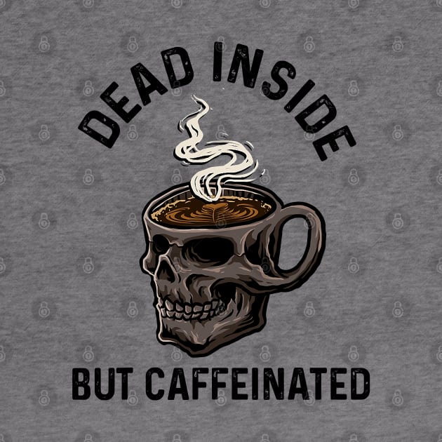 The Dead Inside but caffeinated by MZeeDesigns